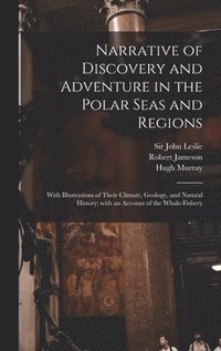 bokomslag Narrative of Discovery and Adventure in the Polar Seas and Regions [microform]