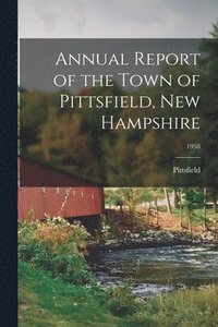 bokomslag Annual Report of the Town of Pittsfield, New Hampshire; 1958