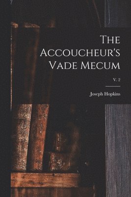 Accoucheur's Vade Mecum; v. 2