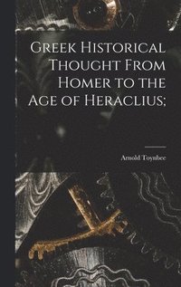 bokomslag Greek Historical Thought From Homer to the Age of Heraclius;