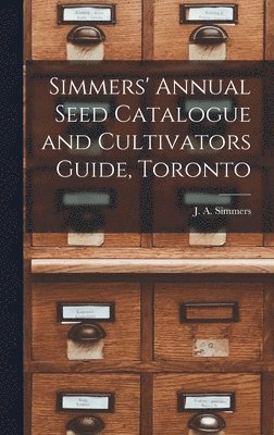 bokomslag Simmers' Annual Seed Catalogue and Cultivators Guide, Toronto