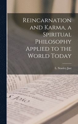 Reincarnation and Karma, a Spiritual Philosophy Applied to the World Today, Inbunden