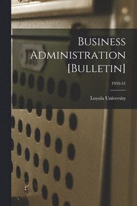 bokomslag Business Administration [Bulletin]; 1950-51
