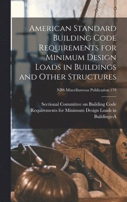 bokomslag American Standard Building Code Requirements for Minimum Design Loads in Buildings and Other Structures; NBS Miscellaneous Publication 179