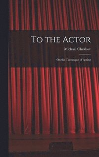 bokomslag To the Actor: on the Technique of Acting