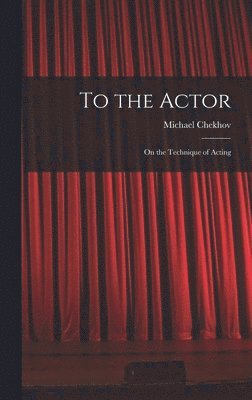 bokomslag To the Actor: on the Technique of Acting