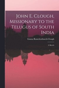 bokomslag John E. Clough, Missionary to the Telugus of South India