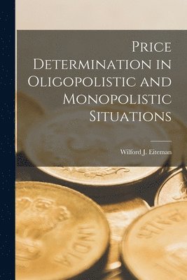 bokomslag Price Determination in Oligopolistic and Monopolistic Situations