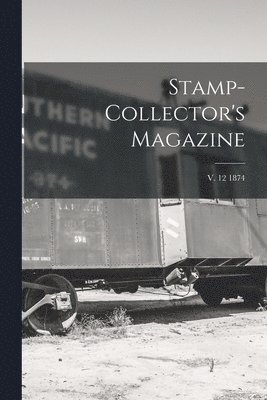 Stamp-collector's Magazine; v. 12 1874 1