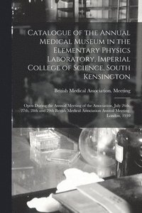 bokomslag Catalogue of the Annual Medical Museum in the Elementary Physics Laboratory, Imperial College of Science, South Kensington