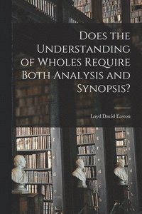 bokomslag Does the Understanding of Wholes Require Both Analysis and Synopsis?