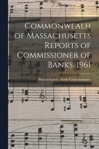 bokomslag Commonwealh of Massachusetts Reports of Commissioner of Banks, 1961