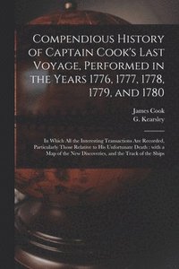 bokomslag Compendious History of Captain Cook's Last Voyage, Performed in the Years 1776, 1777, 1778, 1779, and 1780 [microform]