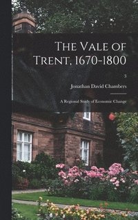 bokomslag The Vale of Trent, 1670-1800: a Regional Study of Economic Change; 3