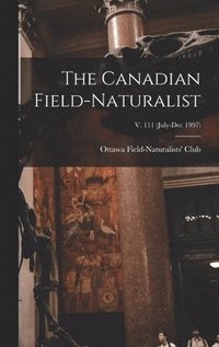 bokomslag The Canadian Field-naturalist; v. 111 (July-Dec 1997)