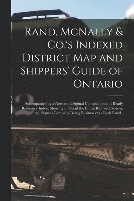 Anonymous - Rand, McNally & Co.'s Indexed District Map and Shippers' Guide of Ontario [microform], Häftad