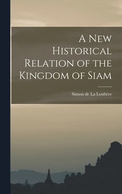 bokomslag New Historical Relation of the Kingdom of Siam