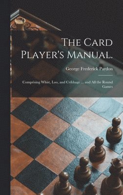 George Frederick 1824-1884 Pardon, George Frederick Pardon - Card Player's Manual., Inbunden