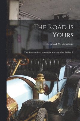 bokomslag The Road is Yours; the Story of the Automobile and the Men Behind It