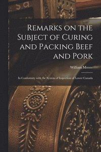 bokomslag Remarks on the Subject of Curing and Packing Beef and Pork [microform]