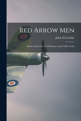 bokomslag Red Arrow Men: Stories About the 32d Division on the Villa Verde