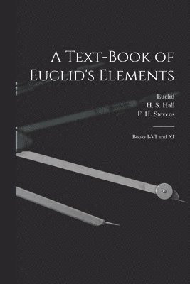 Euclid, H. S. (Henry Sinclair) Hall, F. H. (Frederick Haller) Stevens - Text-book of Euclid's Elements [microform], Häftad