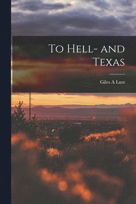 bokomslag To Hell- and Texas