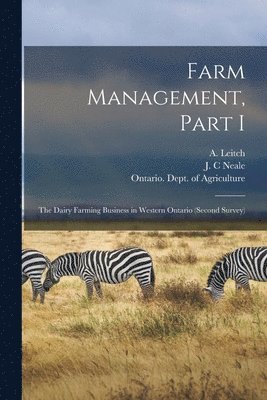 A. (Archibald) Leitch, J. C. Neale, Ontario Dept of Agriculture - Farm Management, Part I [microform], Häftad