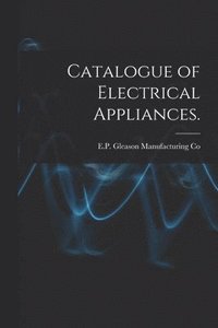 bokomslag Catalogue of Electrical Appliances.