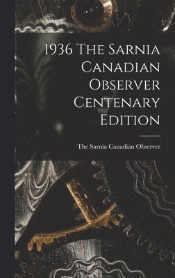 bokomslag 1936 The Sarnia Canadian Observer Centenary Edition