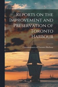 bokomslag Reports on the Improvement and Preservation of Toronto Harbour [microform]