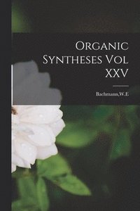 bokomslag Organic Syntheses Vol XXV