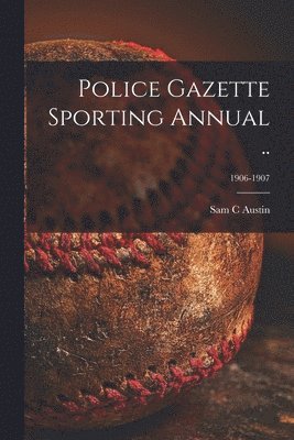 bokomslag Police Gazette Sporting Annual ..; 1906-1907