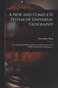 bokomslag A New and Complete System of Universal Geography