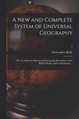 bokomslag A New and Complete System of Universal Geography