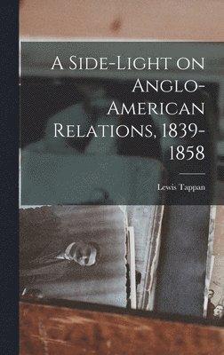 Lewis 1788-1873 Tappan, Lewis Tappan - A Side-light on Anglo-American Relations, 1839-1858, Inbunden