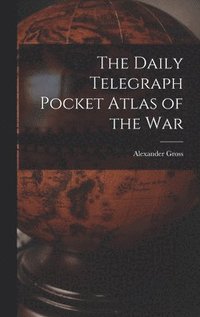 bokomslag The Daily Telegraph Pocket Atlas of the War