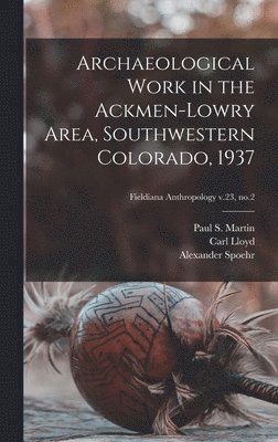 Archaeological Work in the Ackmen-Lowry Area, Southwestern Colorado, 1937; Fieldiana Anthropology v.23, no.2 1