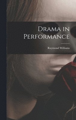 Raymond Williams - Drama in Performance, Inbunden