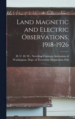 Land Magnetic and Electric Observations, 1918-1926 1
