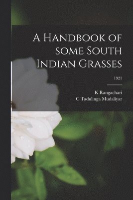 A Handbook of Some South Indian Grasses; 1921 1