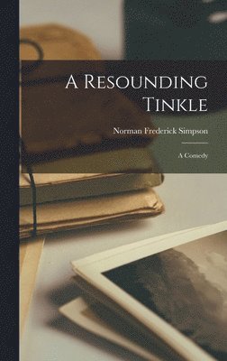 Norman Frederick Simpson - A Resounding Tinkle: a Comedy, Inbunden