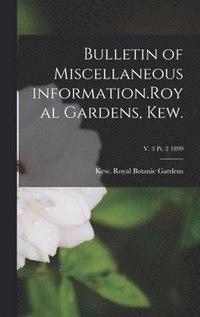 bokomslag Bulletin of Miscellaneous Information.Royal Gardens, Kew.; v. 3 pt. 2 1899