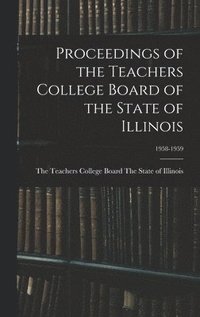 bokomslag Proceedings of the Teachers College Board of the State of Illinois; 1958-1959