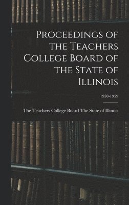 bokomslag Proceedings of the Teachers College Board of the State of Illinois; 1958-1959