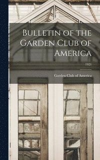 bokomslag Bulletin of the Garden Club of America; 1921