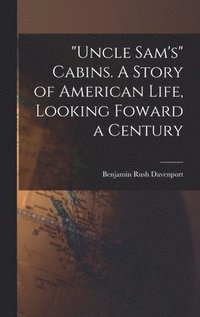 bokomslag &quot;Uncle Sam's&quot; Cabins. A Story of American Life, Looking Foward a Century