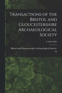 bokomslag Transactions of the Bristol and Gloucestershire Archaeological Society; 9 (1884-1885)