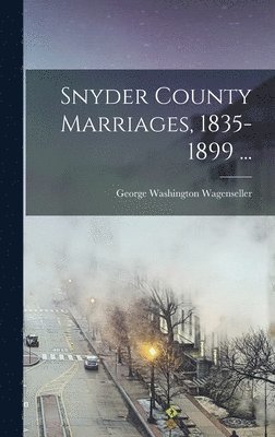 bokomslag Snyder County Marriages, 1835-1899 ...