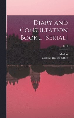 Diary and Consultation Book ... [serial]; 1742 1